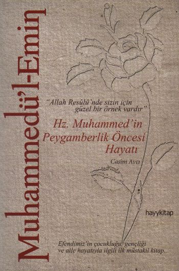 Muhammedü'l-Emin Hz. Muhammed'in Peygamberlik Öncesi Hayatı