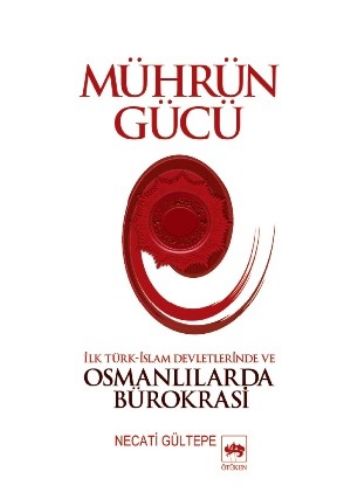 Mührün Gücü "İlk Türk-İslam Devletlerinde ve Osmanlılarda Bürokrasi" %