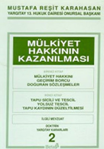 Mülkiyet Hakkının Kazanılması 1 - 2 1. Kitap: Mülkiyet Hakkını Geçirim Borcu Doğuran Sözleşmeler 2. Kitap: Tapu Sicili ve Tescil Yolsuz Tescil Tapu Kaydının Düzeltilmesi İlgili Mevzuat Doktrin Yargıtay Kararları