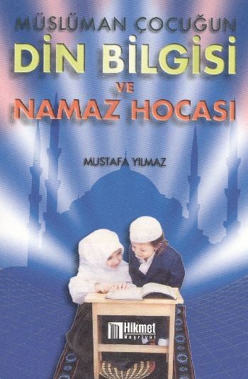 Müslüman Çocuğun Din Bilgisi ve Namaz Hocası %17 indirimli Mustafa Yıl