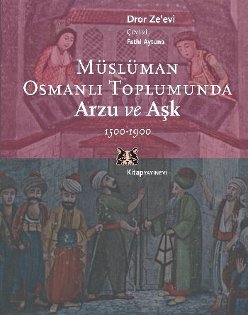 Müslüman Osmanlı Toplumunda Arzu ve Aşk 1500-1900