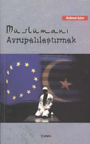 Müslümanı Avrupalılaştırmak %17 indirimli Mahmut Aşkar