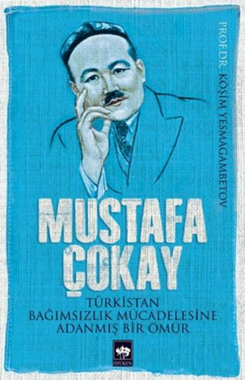 Mustafa Çokay Türkistan Bağımsızlık Mücadelesine Adanmış Bir Ömür