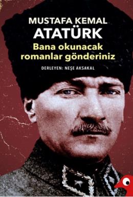 Mustafa Kemal Atatürk - Bana Okunacak Romanlar Gönderiniz