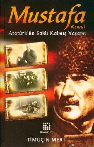 Mustafa Kemal Atatürkün Saklı Kalmış Yaşamı %17 indirimli Timuçin Mert