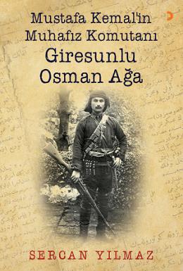 Mustafa Kemal'in Muhafız Komutanı Giresunlu Osman Ağa