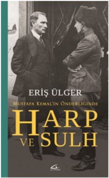 Mustafa Kemalin Önderliğinde Harp ve Sulh