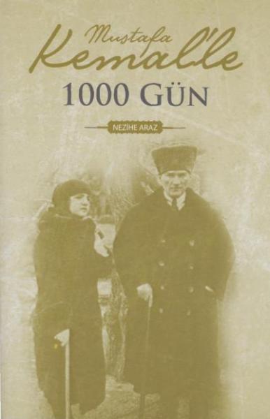 Mustafa Kemal ' le 1000 Gün Nezihe Araz