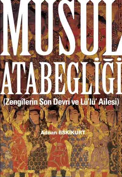 Musul Atabegliği-Zengilerin Son Devri ve Lü’lü Ailesi