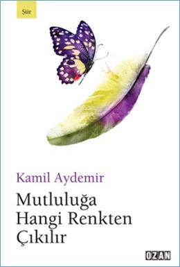 Mutluluğa Hangi Renkten Çıkılır Kamil Aydemir