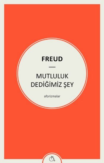 Mutluluk Dediğimiz Şey Sigmund Freud