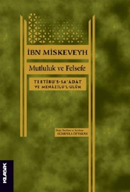 Mutluluk ve Felsefe : Mutluluk Mertebelerinin Düzenlenmesi ve İlimlerin Menzilleri