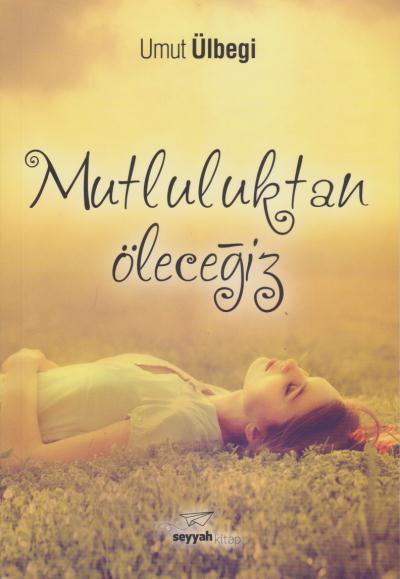 Mutluluktan Öleceğiz