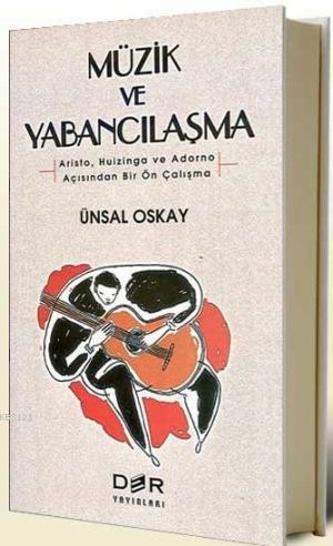 Müzik ve Yabancılaşma (Aristo, Huizinga ve Adorno Açısından Bir Ön Çalışma)