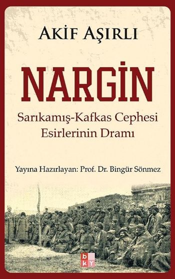 Nargin Sarıkamış Kafkas Cephesi Esirlerinin Dramı %17 indirimli Akif A