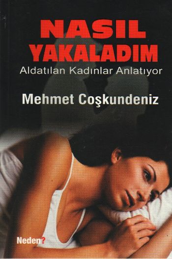 Nasıl Yakaladım-Aldatılan Kadınlar Anlatıyor