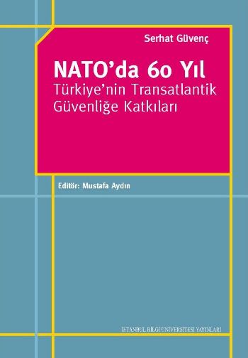 Nato da 60 Yıl Türkiyenin Transatlantik Güvenliğe Katkıları