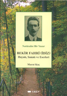 Natüralist Bir Yazar Bekir Fahri (İdiz) Hayatı, Sanatı ve Eserleri