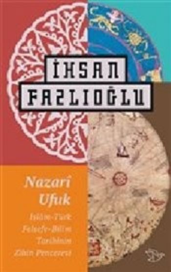 Nazari Ufuk-İslam Türk Felsefe Bilim Tarihinin Zihin Penceresi İhsan F