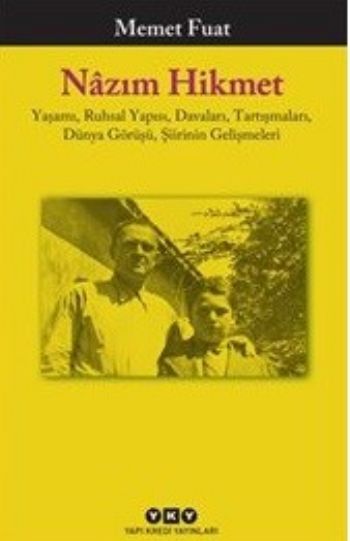 Nazım Hikmet Yaşamı Ruhsal Yapısı Davaları Tartışmaları Dünya Görüşü Şiirinin Gelişmeleri