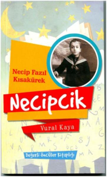 Değerli Öncüler 1 -Necip Fazıl Kısakürek: Necipcik Vural Kaya