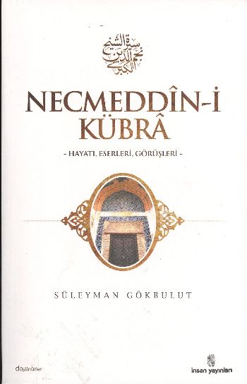 Necmeddin-i Kübra (Hayatı, Eserleri, Görüşleri)