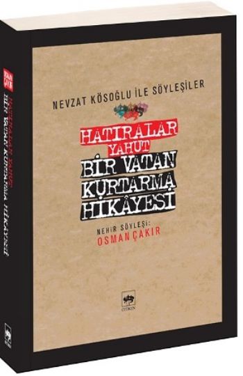 Nevzat Kösoğlu İle Söyleşiler-Hatıralar Yahut Bir Vatan Kurtarma Hikayesi