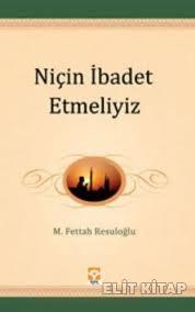 Niçin İbadet Etmeliyiz