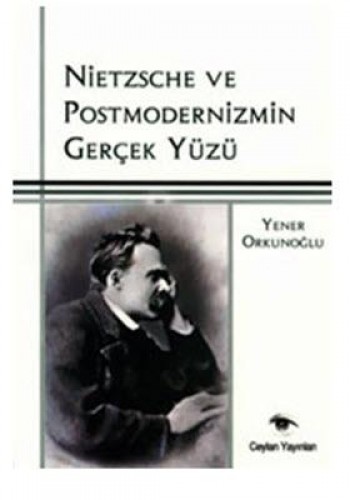 Nietzsche ve Postmodernizmin Gerçek Yüzü %17 indirimli Yener Orkunoğlu