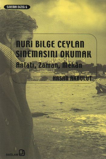 Nuri Bilge Ceylan Sinemasını Okumak: Anlatı,Zaman,Mekan %17 indirimli 