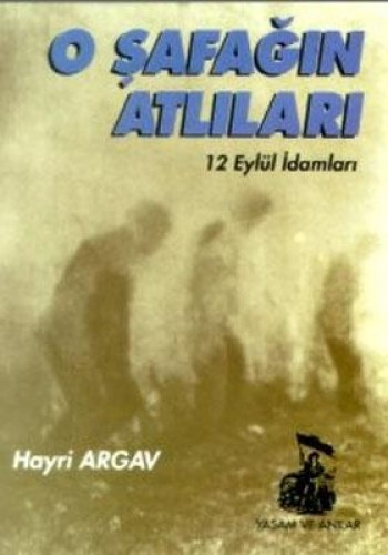 O Şafağın Atlıları 12 Eylül İdamları %17 indirimli Hayri Argav