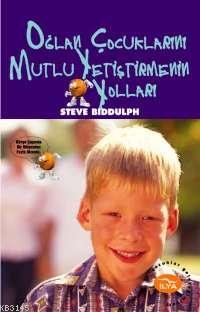 Oğlan Çocuklarını Mutlu Yetiştirmenin Yolları %17 indirimli Steve Bidd