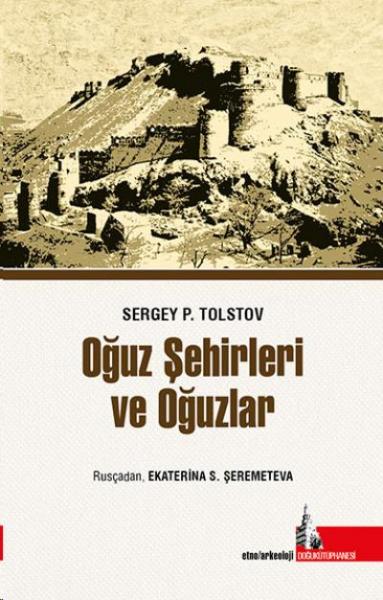 Oğuz Şehir ve Oğuzlar Sergey P. Tolstov