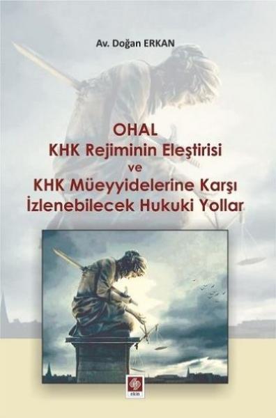 Ohal KHK Rejiminin Eleştirisi ve KHK Müeyyidelerine Karşı İzlenebilicek Hukuki Yollar