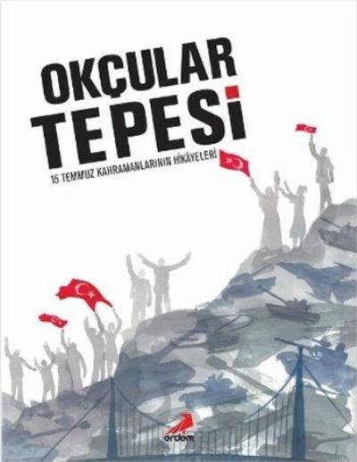 Okçular Tepesi-15 Temmuz Kahramanlarının Hikayeleri-Ciltli Erdem Yayın