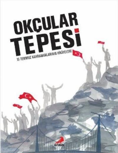 Okçular Tepesi-15 Temmuz Kahramanlarının Hikayeleri Erdem Yayınları Ko