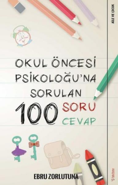 Okul Öncesi Psikoloğuna Sorulan 100 Soru Cevap Ebru Zorlutuna