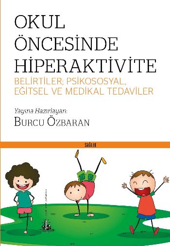 Okul Öncesinde Hiperaktivite-Belirtiler Psikososyal Eğitsel ve Medikal Tedaviler