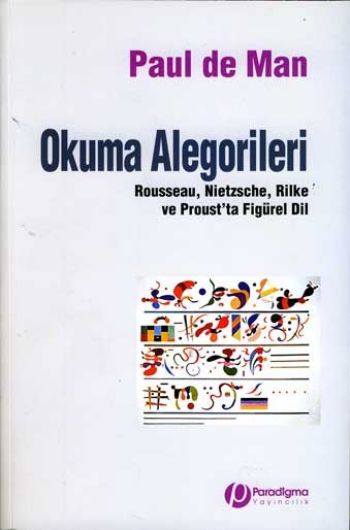 Okuma Alegorileri "Rousseau, Nietzche, Rilke ve Proust'ta Figürel Dil"