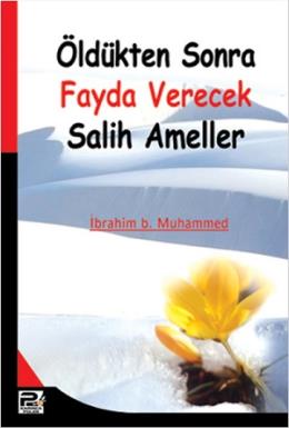 Öldükten Sonra Fayda Verecek Salih Ameller İbrahim B. Muhammed