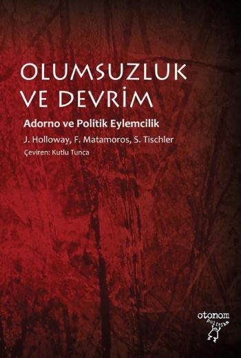 Olumsuzluk ve Devrim Adorno ve Politik Eylemcilik %17 indirimli J. Hol