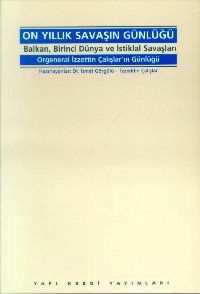 On Yıllık Savaşın Günlüğü Balkan, Birinci Dünya ve İstiklal Savaşları