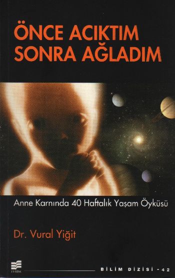 Önce Acıktım, Sonra Ağladım-Anne Karnında 40 Haftalık Yaşam Öyküsü