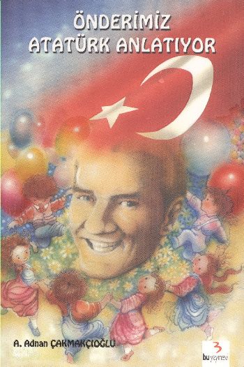 Önderimiz Atatürk Anlatıyor %17 indirimli A.Adnan Çakmakçıoğlu