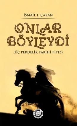 Onlar Böyleydi Üç Perdelik Tarihi Piyes %17 indirimli İsmail L. Çakan