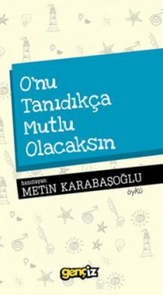 O nu Tanıdıkça Mutlu Olacaksın Metin Karabaşoğlu