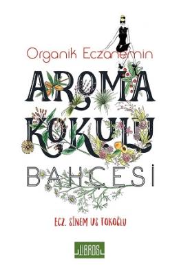 Organik Eczanemin Aroma Kokulu Bahçesi Sinem Us Tokoğlu