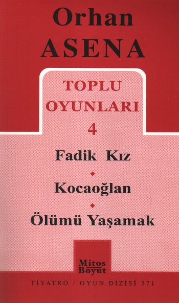 Orhan Asena Toplu Oyunları-4: Fadik Kız-Kocaoğlan-Ölümü Yaşamak