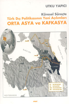 Orta Asya ve Kafkasya Küresel Süreçte Türk Dış Politikasının Yeni Açıl
