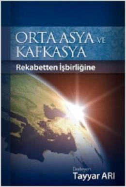 Orta Asya ve Kafkasya (Rekabetten İşbirliğine) %17 indirimli Tayyar Ar